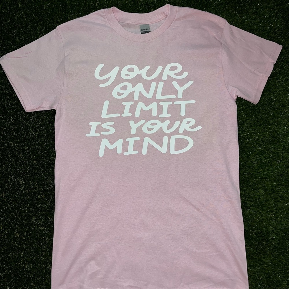 “Your Only Limit is Your Mind” custom tshirt made by me.